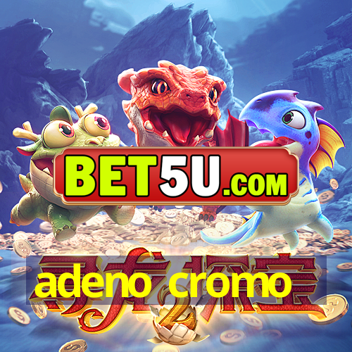 adeno cromo